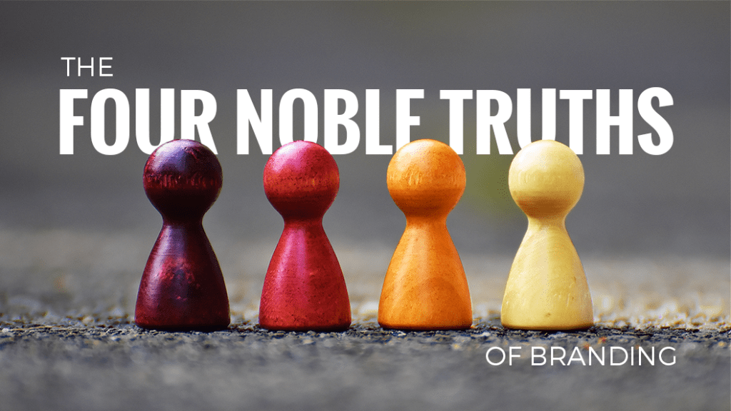 The Four Noble Truths of Branding